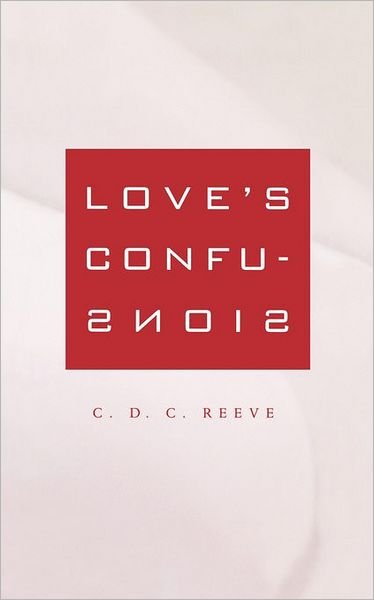 Cover for C. D. C. Reeve · Love's Confusions (Paperback Book) (2007)