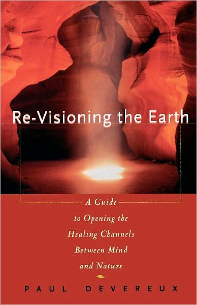 Cover for Paul Devereux · Re-visioning the Earth: a Guide to Opening the Healing Channels Between Mind and Nature (Paperback Book) [Original edition] (1996)