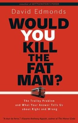Cover for David Edmonds · Would You Kill the Fat Man?: The Trolley Problem and What Your Answer Tells Us about Right and Wrong (Taschenbuch) (2015)