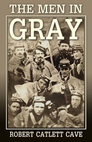 Robert Catlett Cave · The men in Gray (Paperback Book) (2015)