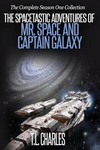 The Spacetastic Adventures of Mr. Space and Captain Galaxy: the Complete Season One Collection - T L Charles - Książki - Annulus Publishing - 9780692506639 - 5 sierpnia 2015