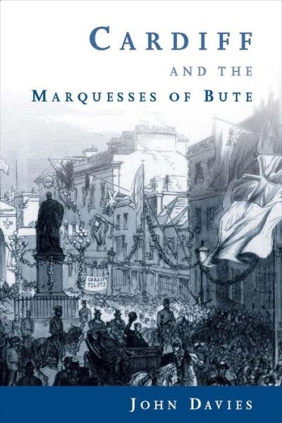 Cover for John Davies · Cardiff and the Marquesses of Bute - Studies in Welsh History (Paperback Book) [New edition] (2011)