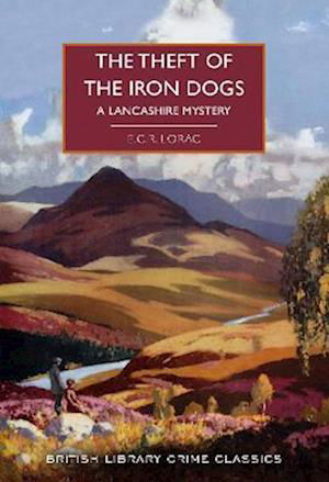 Cover for E.C.R. Lorac · The Theft of the Iron Dogs: A Lancashire Mystery - British Library Crime Classics (Paperback Book) (2023)