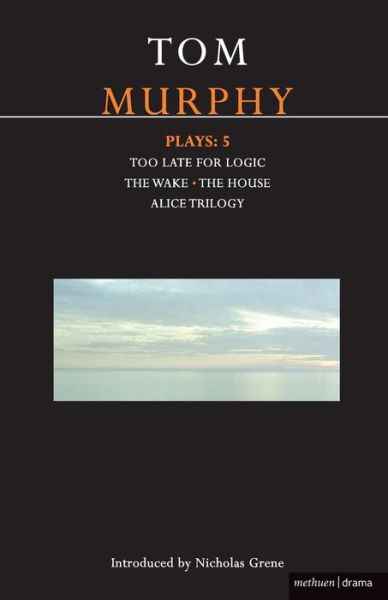 Cover for Tom Murphy · Murphy Plays: 5: The Wake; Too Late for Logic; The House; Alice Trilogy - Contemporary Dramatists (Paperback Book) (2006)