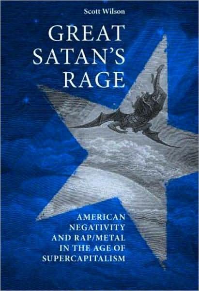 Cover for Scott Wilson · Great Satan's Rage: American Negativity and Rap / Metal in the Age of Supercapitalism (Inbunden Bok) (2008)
