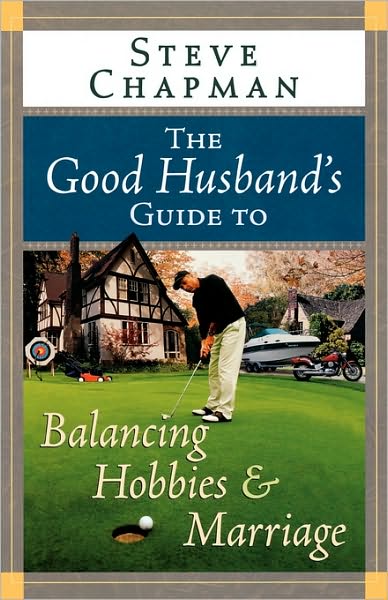 Cover for Steve Chapman · The Good Husband's Guide to Balancing Hobbies and Marriage (Chapman, Steve) (Pocketbok) (2005)