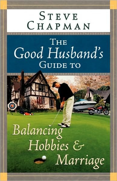 Cover for Steve Chapman · The Good Husband's Guide to Balancing Hobbies and Marriage (Chapman, Steve) (Paperback Book) (2005)