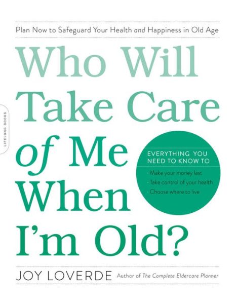 Cover for Joy Loverde · Who Will Take Care of Me When I'm Old?: Plan Now to Safeguard Your Health and Happiness in Old Age (Taschenbuch) (2017)