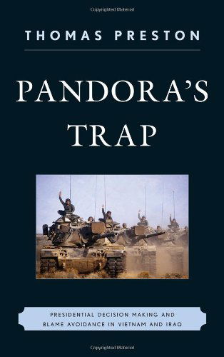 Cover for Thomas Preston · Pandora's Trap: Presidential Decision Making and Blame Avoidance in Vietnam and Iraq (Gebundenes Buch) (2011)