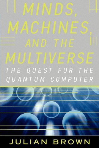 Cover for Julian Brown · Minds, Machines, and the Multiverse: the Quest for the Quantum Computer (Taschenbuch) (2000)