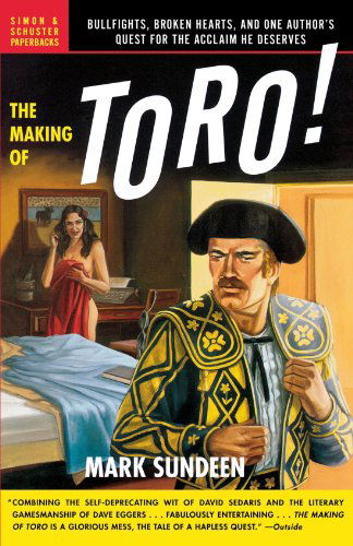 Cover for Mark Sundeen · The Making of Toro: Bullfights, Broken Hearts, and One Author's Quest for the Acclaim He Deserves (Paperback Book) (2004)
