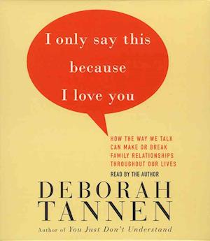 Cover for Deborah Tannen · I Only Say This Because I Love You: How the Way We Talk Can Make or Break Family Relationships throughout Our Lives (Audiobook (CD)) (2001)