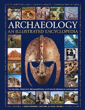 Illustrated Encyclopedia of Archaeology: The key sites, those who discovered them, and how to become an archaeologist - Christopher Catling - Bøger - Anness Publishing - 9780754835639 - 1. september 2022