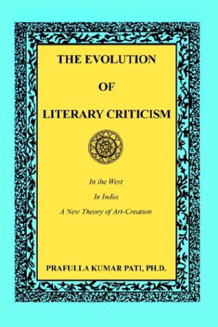 Cover for Ph. D. Prafulla Kumar Pati · The Evolution of Literary Criticism: in the West, in India, a New Theory of Art-creation (Paperback Book) (2003)