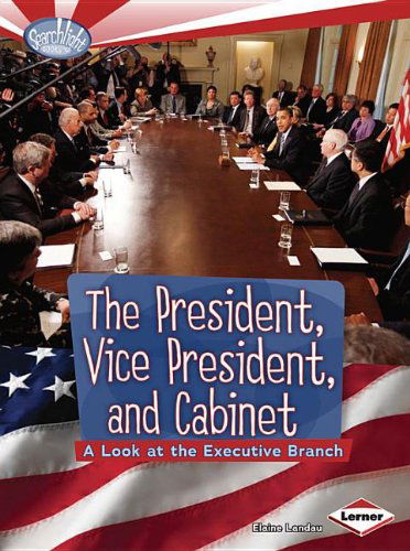 Cover for Elaine Landau · The President, Vice President, and Cabinet: a Look at the Executive Branch (Searchlight Books: How Does Government Work?) (Paperback Book) (2012)