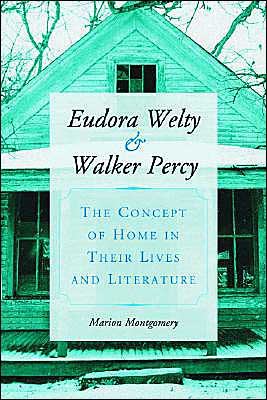 Eudora Welty and Walker Percy: The Concept of Home in Their Lives and Literature - Marion Montgomery - Books - McFarland & Co Inc - 9780786416639 - December 18, 2003