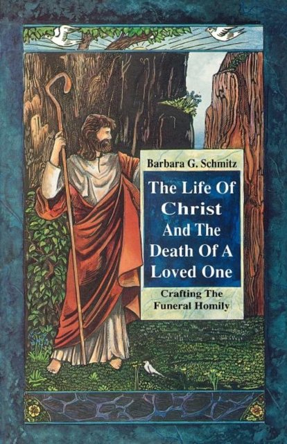 Cover for Barbara G. Schmitz · The life of Christ and the death of a loved one (Book) (1995)