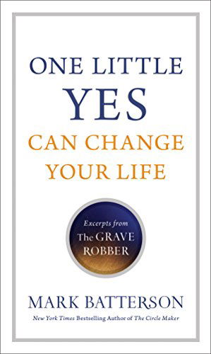 Cover for Mark Batterson · One Little Yes Can Change Your Life: Excerpts from the Grave Robber (Paperback Book) (2015)