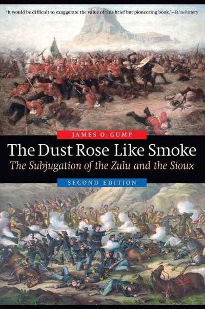Cover for James O. Gump · The Dust Rose Like Smoke: The Subjugation of the Zulu and the Sioux, Second Edition (Paperback Book) [2 New edition] (2016)