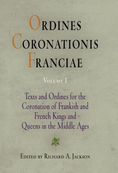 Cover for Richard a Jackson · Ordines Coronationis Franciae, Volume 1: Texts and Ordines for the Coronation of Frankish and French Kings and Queens in the Middle Ages - The Middle Ages Series (Hardcover Book) (1995)