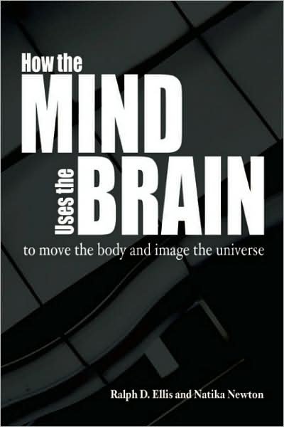 Cover for Ralph Ellis · How the Mind Uses the Brain: To Move the Body and Image the Universe (Paperback Book) (2010)