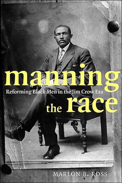 Cover for Marlon B. Ross · Manning the Race: Reforming Black Men in the Jim Crow Era - Sexual Cultures (Paperback Book) (2004)