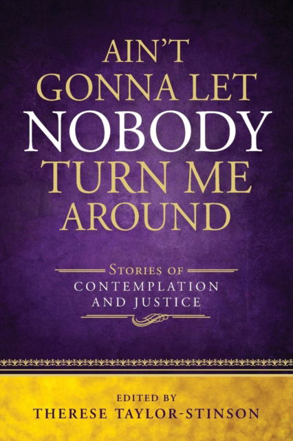 Cover for Therese Taylor-Stinson · Ain't Gonna Let Nobody Turn Me Around: Stories of Contemplation and Justice (Paperback Book) (2017)