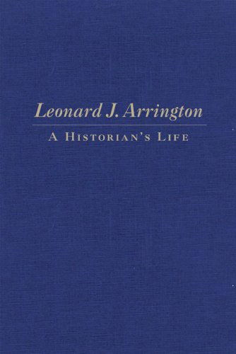 Cover for Gary Topping · Leonard J. Arrington: A Historian's Life (Hardcover Book) [1st edition] (2008)