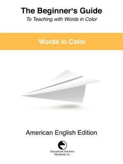 Cover for Solutions Worldwide Inc Educational Solutions Worldwide Inc · The Beginner's Guide to Teaching with Words in Color (Paperback Book) (2009)