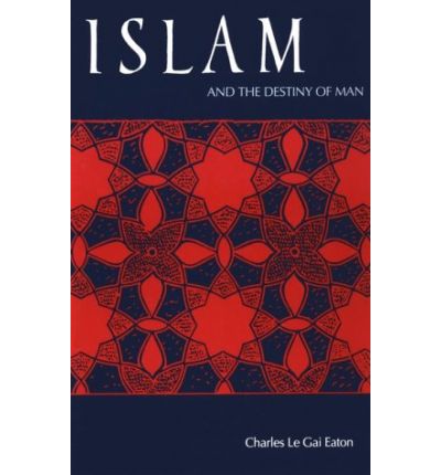 Cover for Charles Le Gai Eaton · Islam and the Destiny of Man (Suny Series, Islam) (Paperback Book) [First edition] (1985)