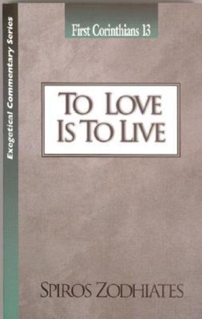 Cover for Spiros Zodhiates · To Love Is to Live (Paperback Book) (1967)