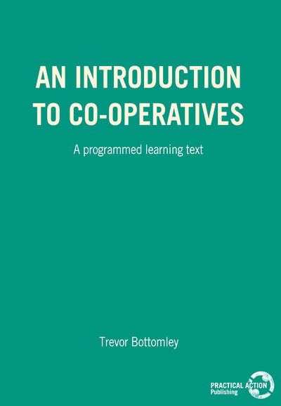 An Introduction to Co-operatives: A programmed learning text - Trevor Bottomley - Books - ITDG Publishing - 9780903031639 - December 15, 1979