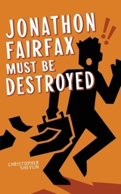 Cover for Christopher Shevlin · Jonathon Fairfax Must Be Destroyed - Jonathon Fairfax (Paperback Book) (2017)