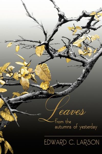 Cover for Edward C. Larson · Leaves from the Autumns of Yesterday : A Collection by Edward C. Larson (Paperback Book) (2018)