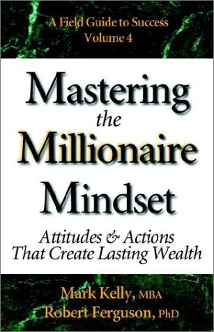 Mastering the Millionaire Mindset: Attitudes & Actions That Create Lasting Wealth - Robert Ferguson - Books - Mark Kelly Books - 9780970460639 - August 15, 2002