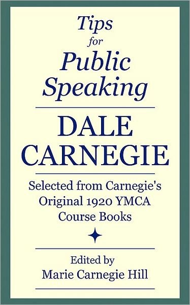 Tips for Public Speaking: Selected from Carnegie's Original 1920 YMCA Course Books - Dale Carnegie - Books - E & E Publishing - 9780979160639 - July 20, 2007