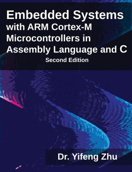 Cover for Yifeng Zhu · Embedded Systems with Arm Cortex-M Microcontrollers in Assembly Language and C (Paperback Bog) [2nd edition] (2015)