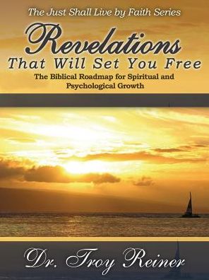 Cover for Troy Reiner · Revelations That Will Set You Free: the Biblical Roadmap for Spiritual and Psychological Growth (Paperback Book) (2014)