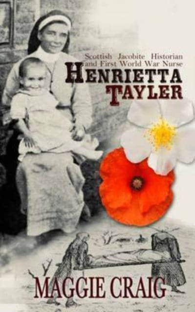 Cover for Maggie Craig · Henrietta Tayler: Scottish Jacobite Historian and First World War Nurse (Paperback Book) (2016)