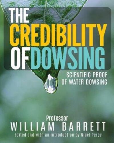 The Credibility of Dowsing - William Barrett - Bücher - Sixth Sense Books - 9780997881639 - 5. September 2016