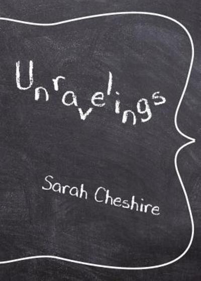 Cover for Sarah Cheshire · Unravelings (Paperback Book) (2017)