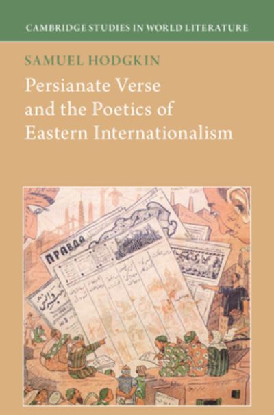 Cover for Hodgkin, Samuel (Yale University, Connecticut) · Persianate Verse and the Poetics of Eastern Internationalism - Cambridge Studies in World Literature (Hardcover Book) (2023)