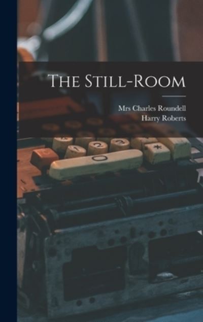 Cover for Harry 1871-1946 Roberts · The Still-room (Hardcover Book) (2021)