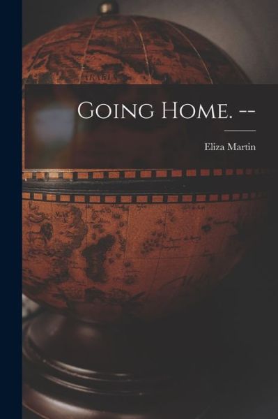 Cover for Eliza Martin · Going Home. -- (Paperback Book) (2021)