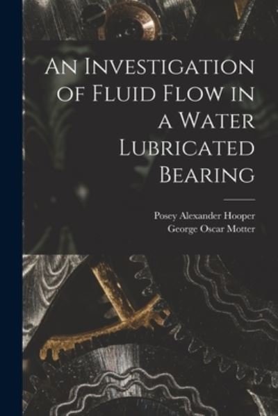 Cover for Posey Alexander Hooper · An Investigation of Fluid Flow in a Water Lubricated Bearing (Paperback Bog) (2021)