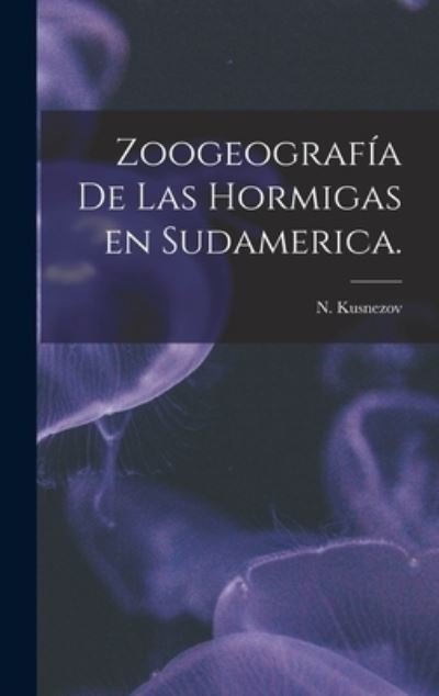 Cover for N Kusnezov · Zoogeografia De Las Hormigas En Sudamerica. (Innbunden bok) (2021)