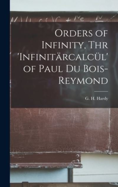 Cover for G H (Godfrey Harold) 1877-1 Hardy · Orders of Infinity, Thr 'Infinita?rcalcu?l' of Paul Du Bois-Reymond (Innbunden bok) (2021)