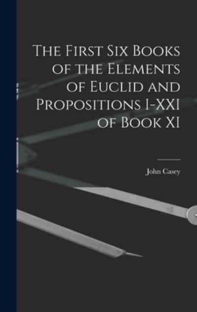 Cover for John Casey · First Six Books of the Elements of Euclid and Propositions I-XXI of Book XI (Bok) (2022)