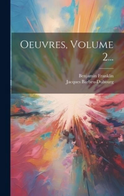 Oeuvres, Volume 2... - Benjamin Franklin - Kirjat - Creative Media Partners, LLC - 9781019692639 - tiistai 18. heinäkuuta 2023