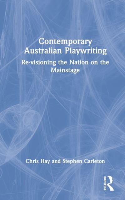 Cover for Hay, Chris (Flinders University, Australia) · Contemporary Australian Playwriting: Re-visioning the Nation on the Mainstage (Gebundenes Buch) (2022)
